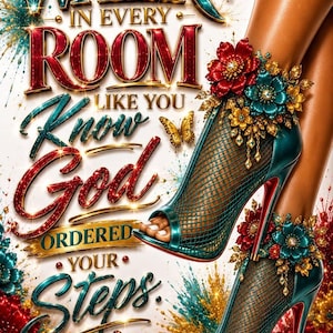 May include: A pair of teal mesh high-heeled sandals adorned with red, teal, and gold floral embellishments. The text reads: WALK IN EVERY ROOM LIKE YOU KNOW GOD ORDERED YOUR STEPS. The design includes red and gold butterflies and floral accents.