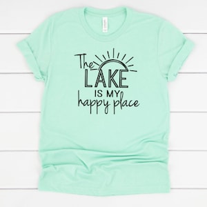 The Lake Is My Happy Place, Lake Shirt, Summer Shirt, Boating Shirt, Lake Vacation Shirt, Lake Shirts, Lake Tee, Lake T-Shirt, Lake Life