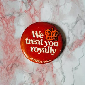 Ontario Pin, We Treat You Royally, 2.5&quot; button, Vintage pin, Pinback