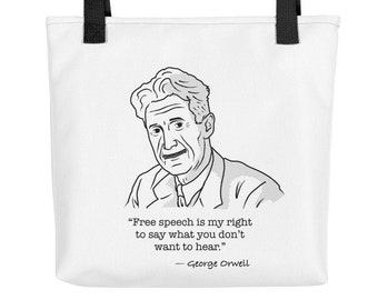 George Orwell Quote: Free speech is my right to say what you don't want to hear. - Tote Bag
