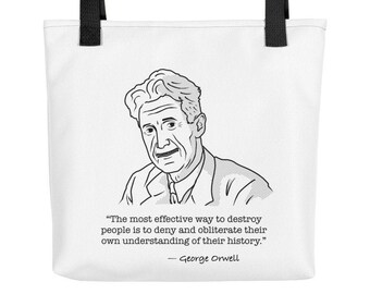 Goerge Orwell Quote: The most effective way to destroy people... - Tote Bag