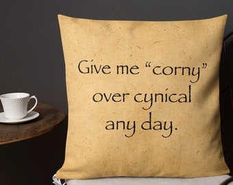 Give me Corny over Cynical any day. - Square Premium Pillow (18 inches)