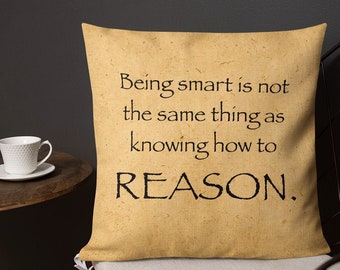 Being smart is not the same things as knowing how to Reason. - Square Premium Pillow (18 inches)