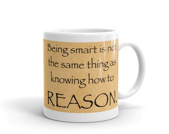 Being smart is not the same things as knowing how to Reason. (11 oz Coffee Mug)