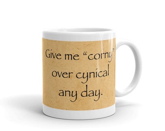 Give me Corny over Cynical any day. (11 oz Coffee Mug)