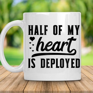 Half My Heart Is Deployed - Coffee Mug - Military Spouse - Military Family - Deployment - Hot Tea Mug