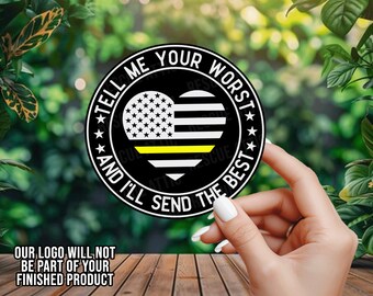 Tell Me Your Worst I'll Send The Best - 911 Dispatcher - Thin Yellow Line - Vinyl Decal - Window Decal - Car Decal - Window Sticker