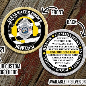 May include: A gold and silver challenge coin with a black and white American flag design on the front. The front also features a police badge with the words "Clearwater Police" and "Dispatch". The back of the coin features the words "Commitment, Integrity, Professional, Honor" and a quote about the thin gold line. The coin is available in silver or gold.