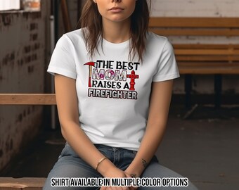 The Best Mom Raises a Firefighter Floral TShirt - Firefighter Mom Shirt - Fire Mom Shirt (RAGS0016)