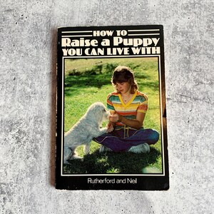 How To Raise A Puppy You Can Live With by Clarice Rutherford and David H Neil, Vintage 1980s Dog Training Guide for Pet Owners