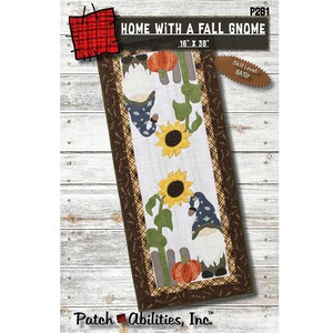 May include: A quilting pattern for a table runner featuring a gnome, sunflowers, and pumpkins. The pattern is titled "Home with a Fall Gnome" and is 16 inches by 38 inches. The skill level is listed as easy.