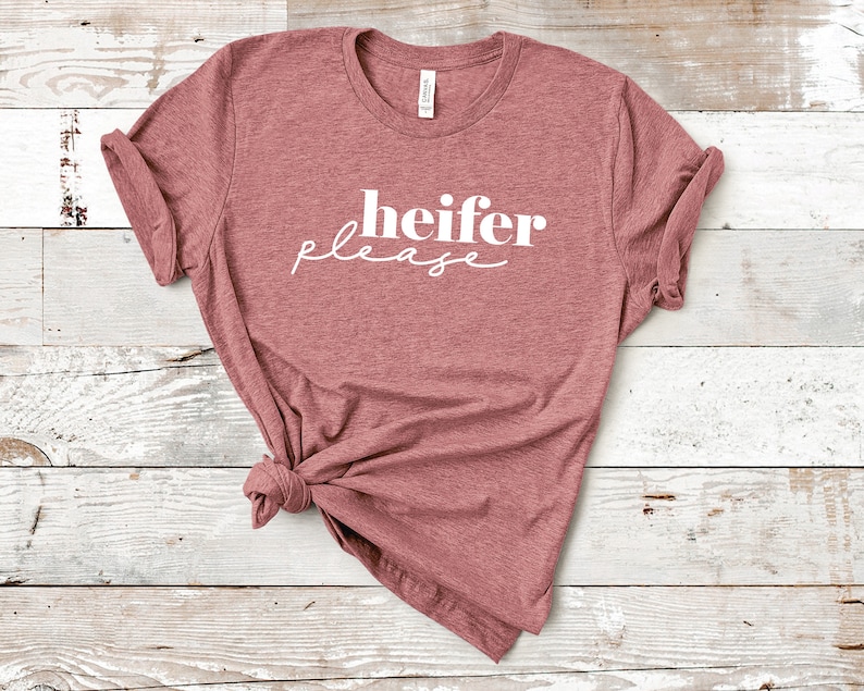 heifer please svg shirt svg sweatshirt tshirt svg dxf png eps,woman svg files,woman quote svg for shirts,funny womens shirts quotes svg