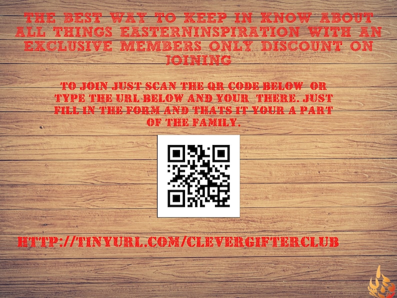 Puede incluir: Un c&oacute;digo QR rojo y blanco sobre un fondo de madera con el texto "THE BEST WAY TO KEEP IN KNOW ABOUT ALL THINGS EASTERNINSPIRATION WITH AN EXCLUSIVE MEMBERS ONLY DISCOUNT ON JOINING TO JOIN JUST SCAN THE QR CODE BELOW OR TYPE THE URL BELOW AND YOUR THERE. JUST FILL IN THE FORM AND THATS IT YOUR A PART OF THE FAMILY. HTTP://TINYURL.COM/CLEVERGIFTERCLUB"