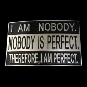 Belt Buckle I Am Nobody Nobody Is Perfect Therefore I Am Perfect Funny Buckles