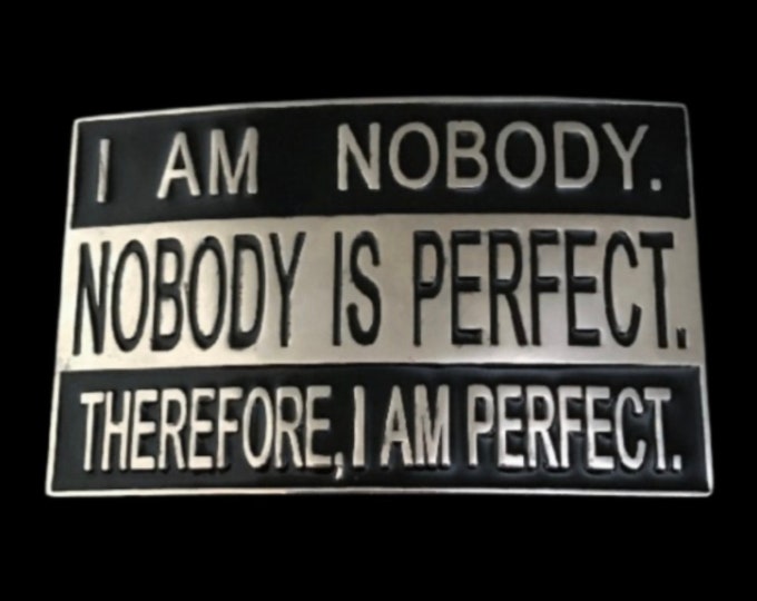 Belt Buckle I Am Nobody Nobody Is Perfect Therefore I Am Perfect Funny Buckles