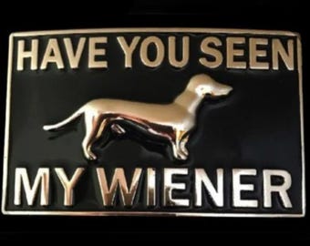 Have You Seen My Wiener Dog Dachshund Pet Funny Belt Buckle