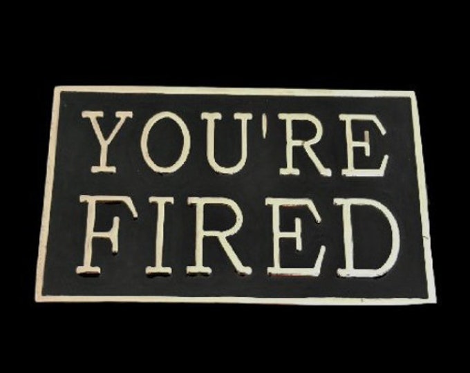 You’re Fired Work Bar Joke Funny Belt Buckle