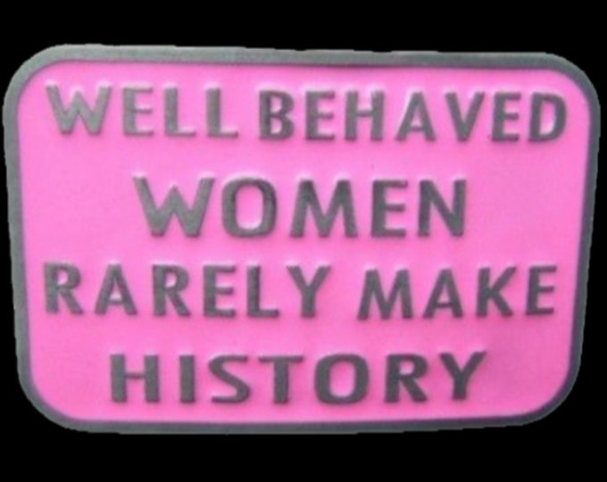 Well Behaved Women Rarely Make History Pink Humor Funny Belt Buckle