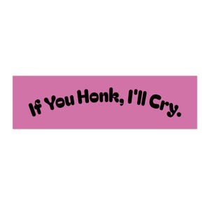 Funny Car Bumper Sticker - If You Honk, I&#39;ll Cry - Perfect for Humor Lovers, Car Enthusiasts, Gifts, Road Trips