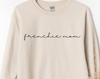 Frenchie Mom Sweatshirt, Dog Mom Sweatshirt, Dog Mom Crewneck, Frenchie Mom Tee, Dog Lover Gift, French Bulldog Shirt, French Bulldog
