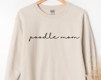 Poodle Mom Sweatshirt, Dog Mom Sweatshirt, Dog Mom Crewneck, Poodle Mom Tee, Dog Lover Gift, Poodle Parent Gift, Poodle Lover Sweatshirt