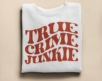 True Crime Sweatshirt, Funny Sweatshirt, Graphic Sweatshirt, True Crime Junkie Sweatshirt, Vintage Style Crewneck, Gift for Her,  Crime TV