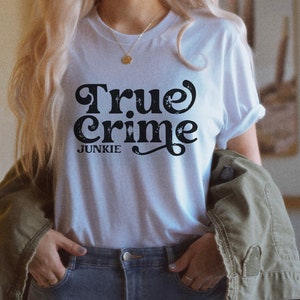 True Crime T-Shirt, True Crime Junkie Shirt, True Crime Lover T-Shirt, Crime TV Tee, Gift for Her, Murder Show Lover Tee