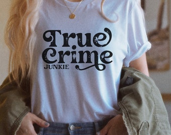 True Crime T-Shirt, True Crime Junkie Shirt, True Crime Lover T-Shirt, Crime TV Tee, Gift for Her, Murder Show Lover Tee