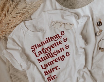 Hamilton Lafayette Mulligan Laurens Burr Sir Shirt, Musical Gift Tshirt, Alexander Hamilton Lafayette Musical Gift Tshirt