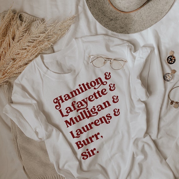 Hamilton Lafayette Mulligan Laurens Burr Sir Shirt, Musical Gift