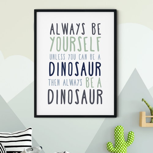 Dinosaur Printable Art Always Be Yourself Unless You Can Be A Etsy