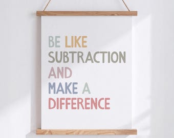 Funny Math Teacher Print, Be Like Subtraction Make a Difference Printable, Math Humor Class Poster, Classroom DIGITAL DOWNLOAD
