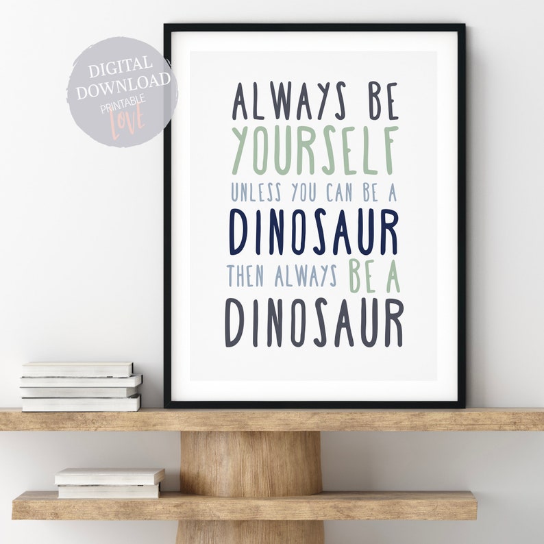Dinosaur Printable Art Always Be Yourself Unless You Can Be A Etsy