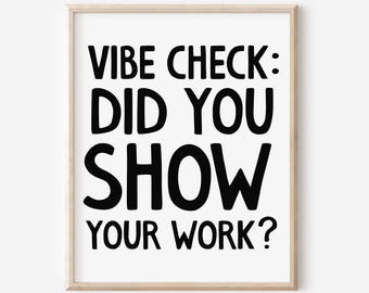 Middle High School Classroom Wall Art, Funny Math Poster, Funny Teacher Classroom Poster, Did You Show Your Work Sign,  DIGITAL DOWNLOAD