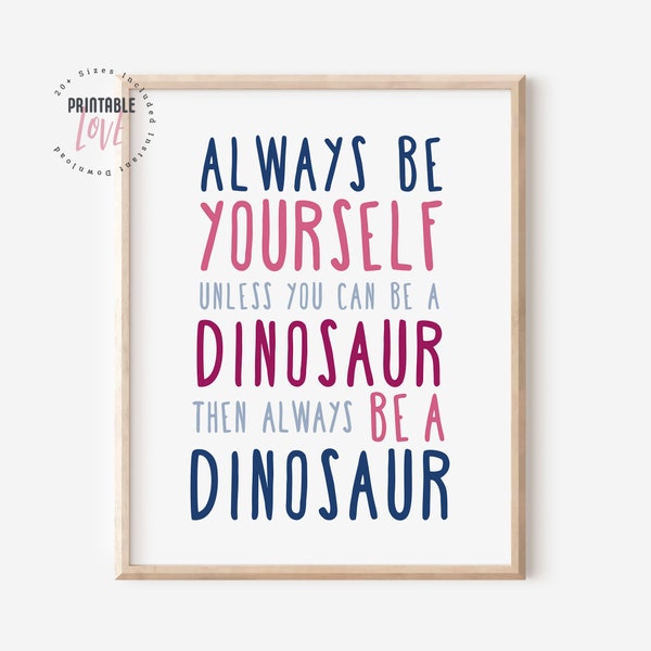 Dinosaur Printable Art, Always Be Yourself Unless You Can Be A Dinosaur Print, Dinosaur Nursery Decor, Dinosaur Wall Art