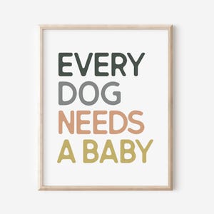 Every Dog Needs A Baby Printable, Dog and Baby Print, Baby Announcement, Pregnancy Announcement, Baby Reveal Poster, Instant Download Print