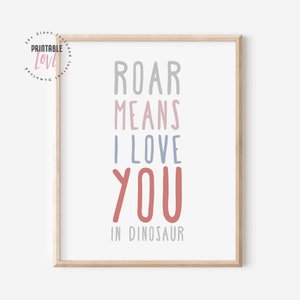 Dinosaur Printable Art, Roar Means I Love You in Dinosaur, Dinosaur Nursery Art, Dinosaur Party