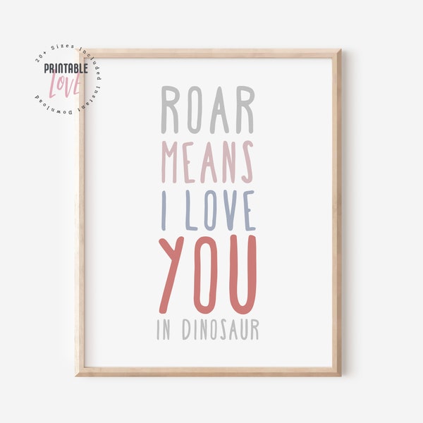 Dinosaur Printable Art, Roar Means I Love You in Dinosaur, Dinosaur Nursery Art, Dinosaur Party