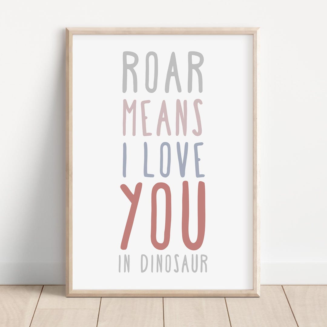 Dinosaur Printable Art, Roar Means I Love You in Dinosaur, Dinosaur ...