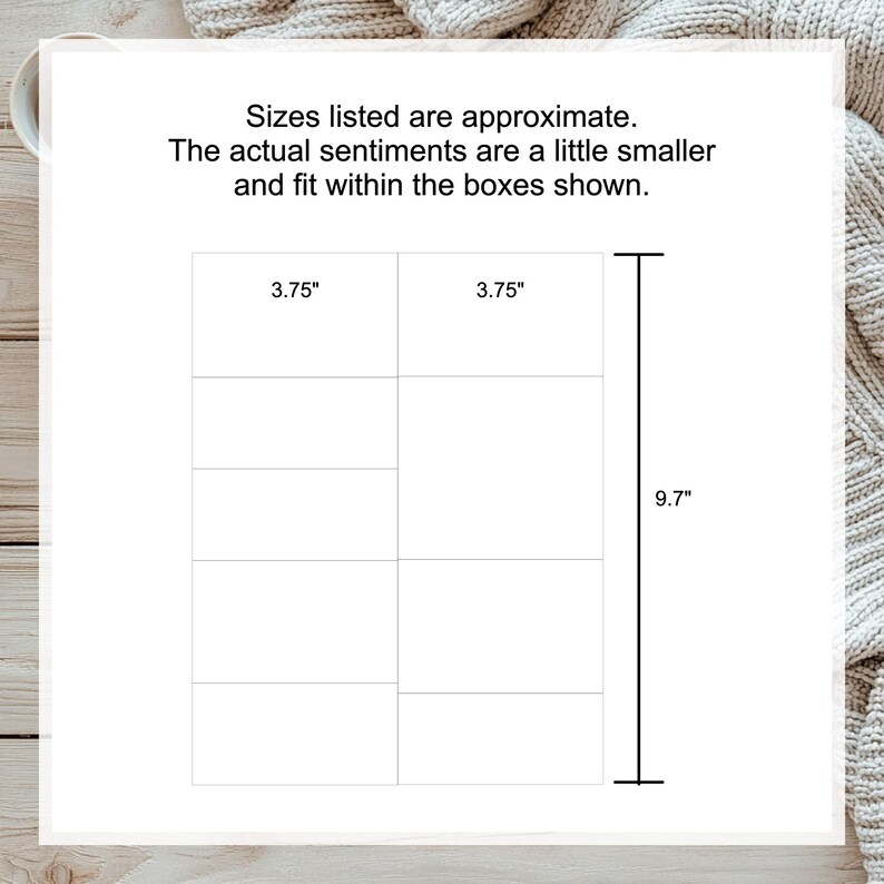 May include: A white rectangular graphic with six boxes, each approximately 3.75 inches wide. The overall height is approximately 9.7 inches. Text at the top states, "Sizes listed are approximate. The actual sentiments are a little smaller and fit within the boxes shown."
