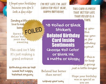 Belated Birthday Card Sentiment Foil Stickers - Funny Late Birthday Card Greeting Sticker Card Inserts - Foil or Black Ink [Physical]