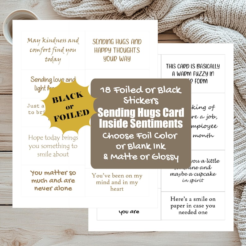 May include: A collection of white stickers with various sentiments, including "Sending Hugs and Happy Thoughts Your Way." The stickers are available in black or foiled finishes, with matte or glossy options. The text "Sending Hugs Card Inside Sentiments" is also visible.