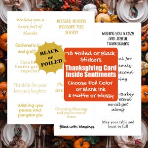 May include: Thanksgiving card stickers with sentiments like "Wishing you a heart full of thanks" and "Blessed beyond measure this season." The stickers are available in foil or black, matte or glossy.