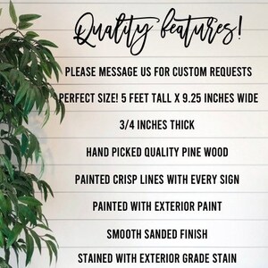 May include: Quality features! Please message us for custom requests. Perfect size! 5 feet tall x 9.25 inches wide. 3/4 inches thick. Hand picked quality pine wood. Painted crisp lines with every sign. Painted with exterior paint. Smooth sanded finish. Stained with exterior grade stain.