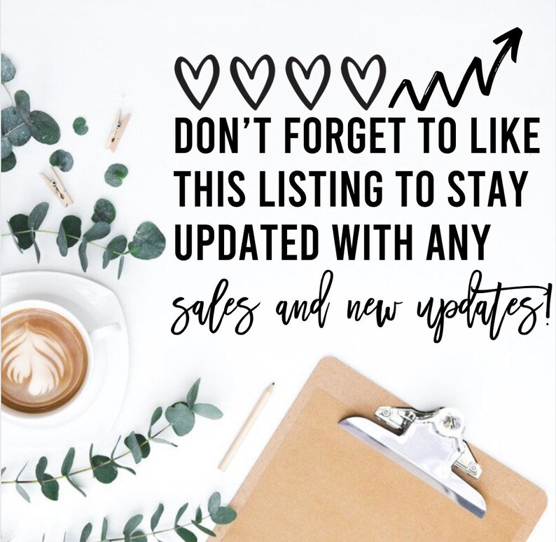 May include: A white background with a black text overlay that reads "DON'T FORGET TO LIKE THIS LISTING TO STAY UPDATED WITH ANY sales and new updates!"  There are four hearts and an upward arrow next to the text.  A cup of coffee, a clipboard, and a pencil are on the white surface.