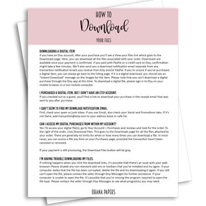 May include: Pink and white printable guide with instructions on how to download digital items purchased on Etsy. The guide includes information on downloading digital items with and without an Etsy account, troubleshooting download issues, and accessing digital purchases from within an Etsy account. The guide also includes the text "Ohana Papers".