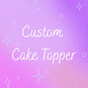 Custom Cake Toppers