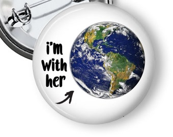 I'm With Her Save the Planet Pin Button B107