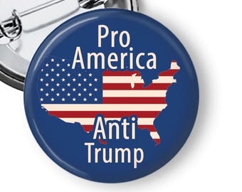 Pro America Anti Trump Pin - Political Button or Magnet B380
