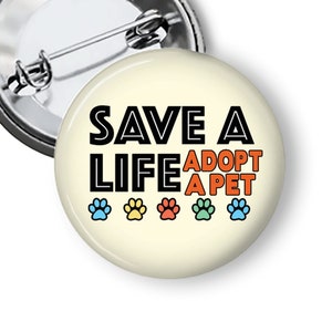 Save a Life Adopt a Pet Animal Rescue Pin Pinback Button Fridge Magnet B80